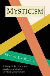 Mysticism: A Study In Nature And Development Of Spiritual Consciousness