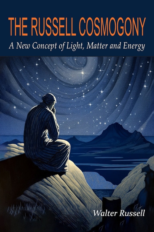Front cover_The Russell Cosmogony; A New Concept of Light, Matter, and Energy