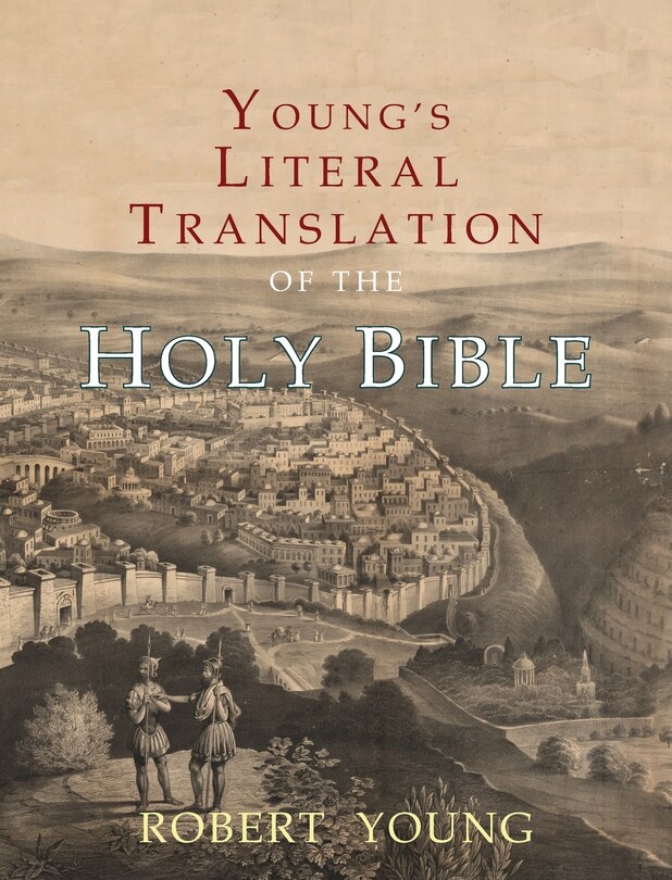 Young's Literal Translation of the Holy Bible: With Prefaces to 1st, Revised, & 3rd Editions