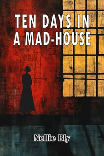 Front cover_Ten Days in A Mad-House