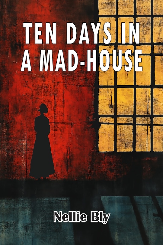 Front cover_Ten Days in A Mad-House