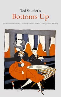 Front cover_Ted Saucier's Bottoms Up [With Illustrations by Twelve of America's Most Distinguished Artists]