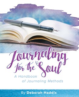 Journaling for the Soul: A Handbook of Journaling Methods