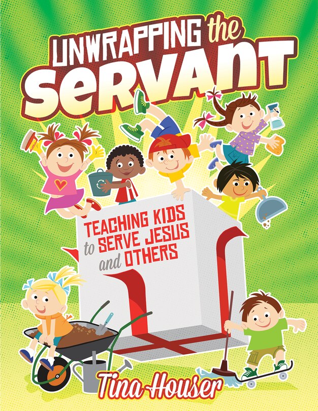 Unwrapping the Servant: Teaching Kids to Serve Jesus and Others