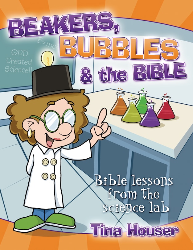 Beakers, Bubbles and the Bible: Bible Lessons from the Science Lab