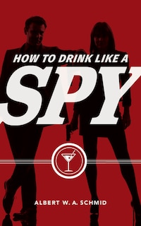 Front cover_How To Drink Like A Spy