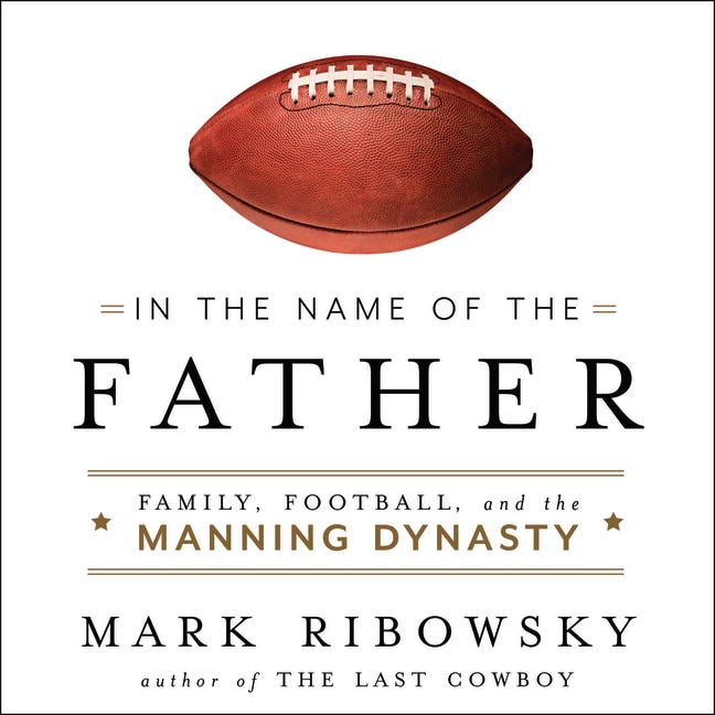 In the Name of the Father Family, Football, and the Manning Dynasty