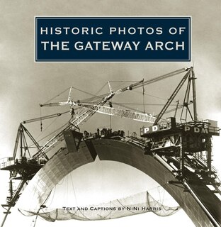 Front cover_Historic Photos Of The Gateway Arch
