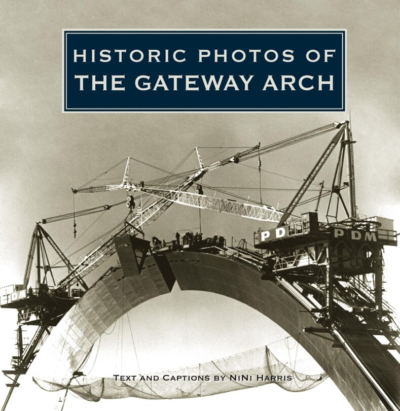 Front cover_Historic Photos Of The Gateway Arch