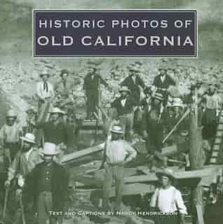 Historic Photos Of Old California by Nancy Hendrickson