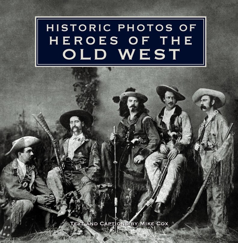 Couverture_Historic Photos Of Heroes Of The Old West