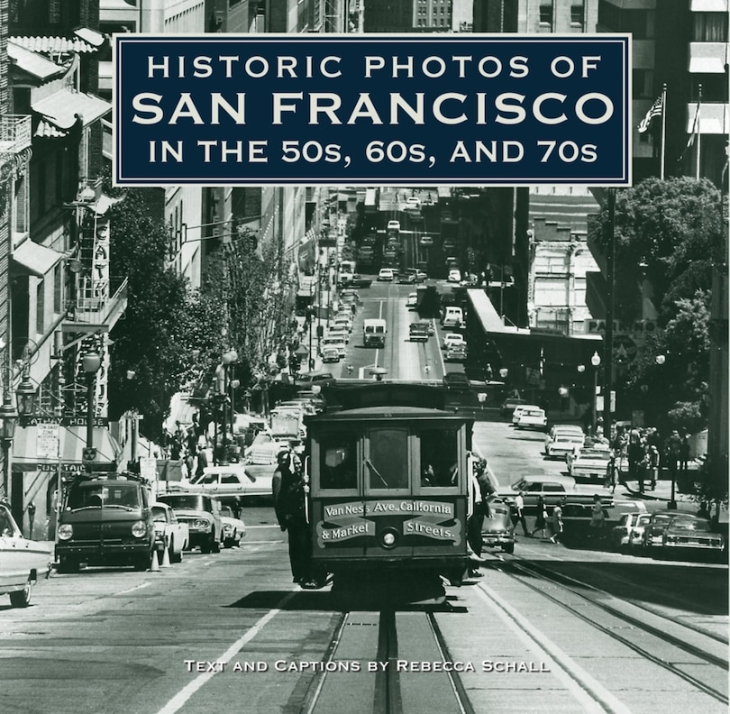 Front cover_Historic Photos Of San Francisco In The 50s, 60s, And 70s