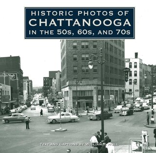 Front cover_Historic Photos Of Chattanooga In The 50s, 60s And 70s