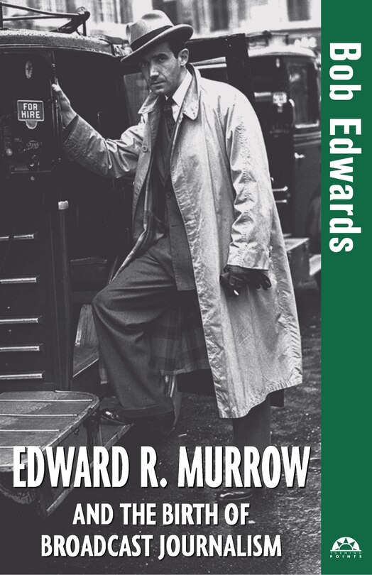 Front cover_Edward R. Murrow And The Birth Of Broadcast Journalism