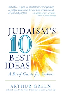 Judaism's Ten Best Ideas: A Brief Guide for Seekers