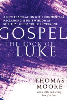 Gospel—The Book of Luke: A New Translation with Commentary—Jesus Spirituality for Everyone