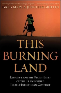 This Burning Land: Lessons from the Front Lines of the Transformed Israeli-Palestinian Conflict