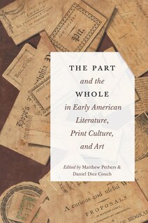 Couverture_The Part and the Whole in Early American Literature, Print Culture, and Art