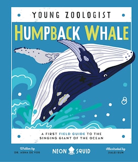 Humpback Whale (young Zoologist): A First Field Guide To The Singing Giant Of The Ocean