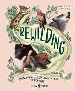 Rewilding: Bringing Wildlife Back Where It Belongs by David A. Steen