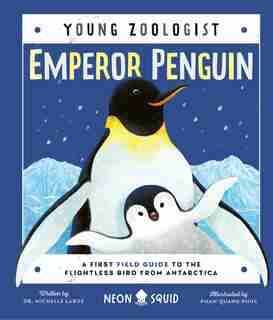 Emperor Penguin (young Zoologist): A First Field Guide To The Flightless Bird From Antarctica by Dr. Michelle Larue