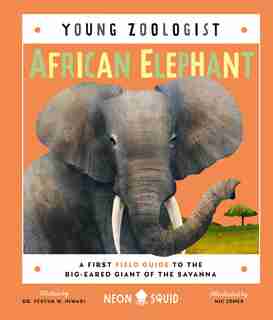 African Elephant (young Zoologist): A First Field Guide To The Big-eared Giant Of The Savanna by Dr. Festus W. Ihwagi