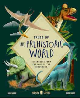 Tales Of The Prehistoric World: Adventures From The Land Of The Dinosaurs by Kallie Moore