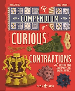 A Compendium of Curious Contraptions: A Guessing Game About History's Most Unusual Artifacts