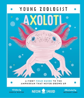 Axolotl (Young Zoologist): A First Field Guide to the Amphibian That Never Grows Up