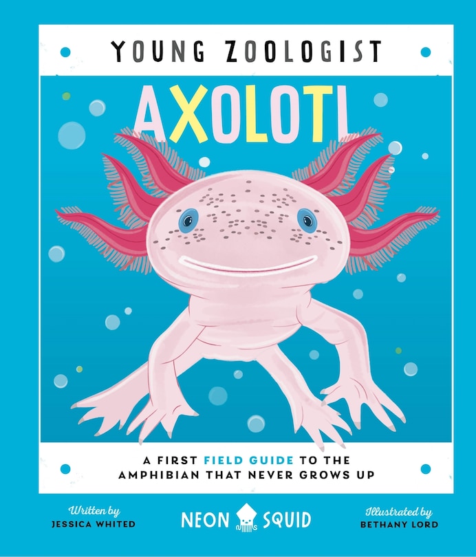 Axolotl (Young Zoologist): A First Field Guide to the Amphibian That Never Grows Up