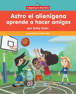Couverture_Astro El Alienígena Aprende a Hacer Amigos (Astro the Alien Learns about Friendship)