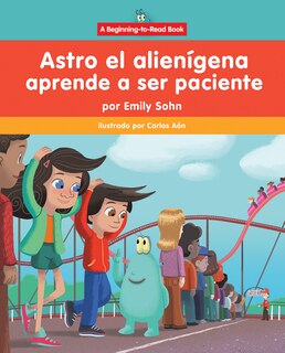Front cover_Astro El Alienígena Aprende a Ser Paciente (Astro the Alien Learns about Patience)