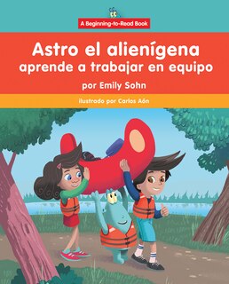 Couverture_Astro El Alienígena Aprende a Trabajar En Equipo (Astro the Alien Learns about Teamwork)