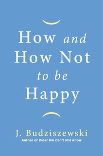 Front cover_How And How Not To Be Happy