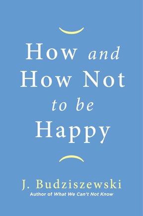 How And How Not To Be Happy