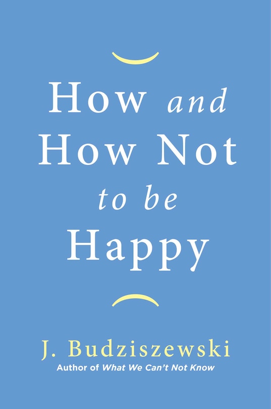 Front cover_How And How Not To Be Happy