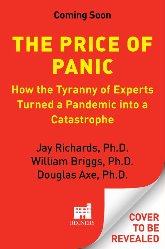 The Price of Panic: How the Tyranny of Experts Turned a Pandemic into a Catastrophe