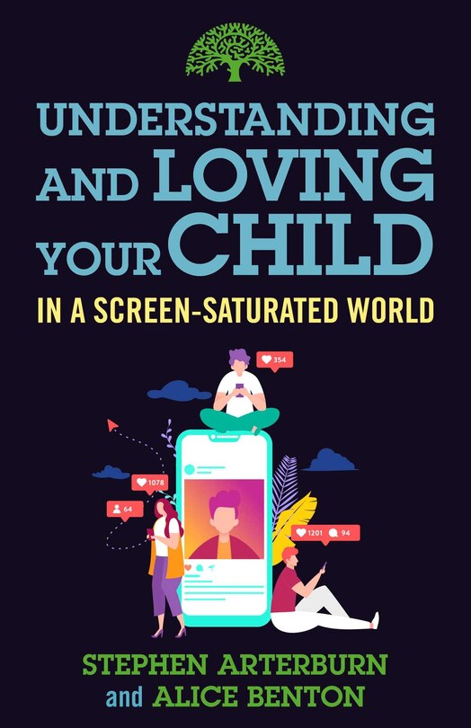Front cover_Understanding and Loving Your Child in a Screen-Saturated World
