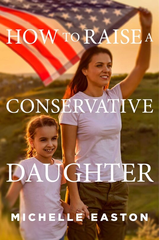 Front cover_How To Raise A Conservative Daughter
