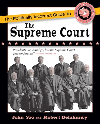 The Politically Incorrect Guide to the Supreme Court