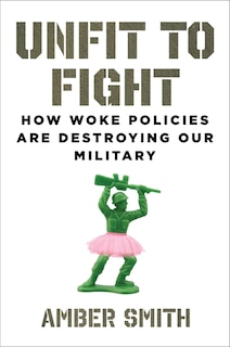 Unfit to Fight: How Woke Policies Are Destroying Our Military