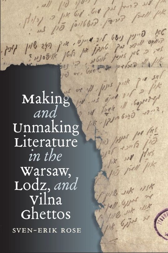 Front cover_Making and Unmaking Literature in the Warsaw, Lodz, and Vilna Ghettos