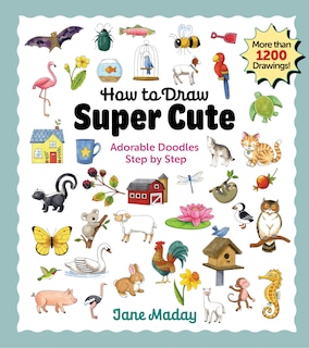 Front cover_How to Draw Super Cute: Adorable Stuff Step by Step