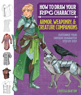 Front cover_How to Draw Your RPG Character: Armor, Weaponry & Creature Companions – Guide to Drawing Clothing, Armor, Swords, and Dragons for Role-Playing Elves, Orcs, Druids, Sorcerers, and More