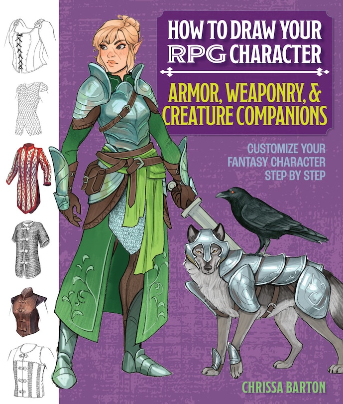 Front cover_How to Draw Your RPG Character: Armor, Weaponry & Creature Companions – Guide to Drawing Clothing, Armor, Swords, and Dragons for Role-Playing Elves, Orcs, Druids, Sorcerers, and More