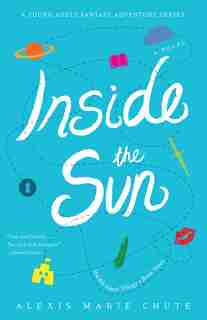Inside The Sun: The 8th Island Trilogy, Book 3, A Novel by Alexis Marie Chute