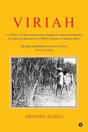 Viriah: 1.3 million (13 lakh) Indians were shipped as indentured laborers to sugarcane plantations in British colonies to replace slaves. My great-grandfather was one of them. This is his story. 