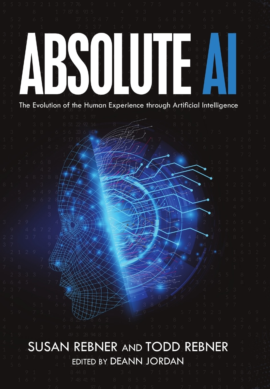 Absolute AI: The Evolution Of The Human Experience Through Artificial ...