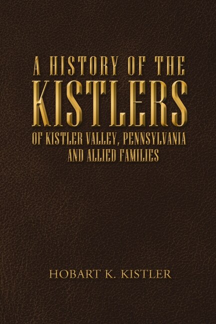 Couverture_A History of the Kistlers of Kistler Valley, Pennsylvania
