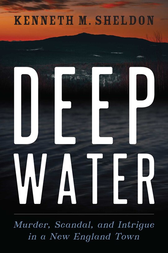 Deep Water: Murder, Scandal, And Intrigue In A New England Town
